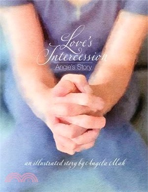 Love's Intercession: Angie's Story