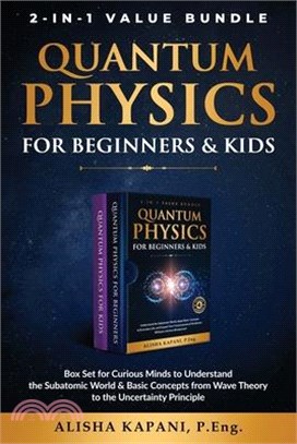 Quantum Physics for Beginners & Kids: Box Set for Curious Minds to Understand the Subatomic World & Basic Concepts from Wave Theory to the Uncertainty