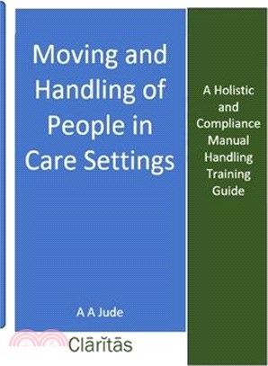 Moving and Handling of People in Care Settings: A Holistic and Compliance Manual Handling Training Guide