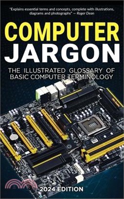 Computer Jargon - 2024 Edition: The Illustrated Glossary of Basic Computer Terminology