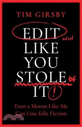 Edit Like You Stole It: Even a moron like me can line edit fiction