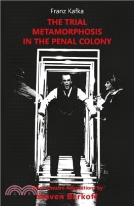 The Trial, Metamorphosis, In the Penal Colony：Three Theatre adaptations from Franz Kafka