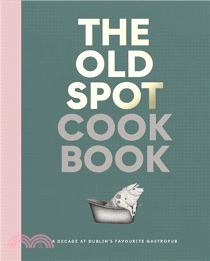 The Old Spot Cookbook：A Decade at Dublin's Favourite Gastropub