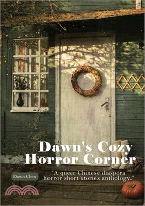 Dawn's Cozy Horror Corner: a queer Chinese diaspora horror short stories anthology
