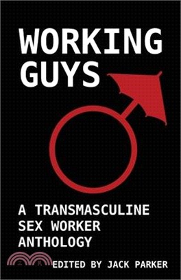 Working Guys: A Transmasculine Sex Worker Anthology