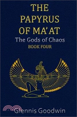 The Papyrus of Ma' at: The Gods of Chaos - Book Four