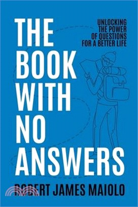 The Book With No Answers: Unlocking the Power of Questions for a Better Life