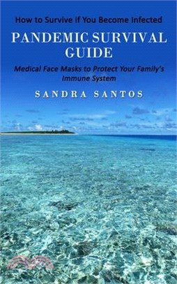 Pandemic Survival Guide: How to Survive if You Become Infected (Medical Face Masks to Protect Your Family's Immune System)