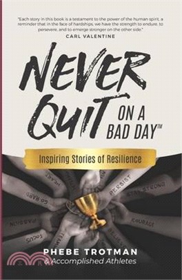 Never Quit on a Bad Day: Inspiring Stories of Resilience - Accomplished Athletes