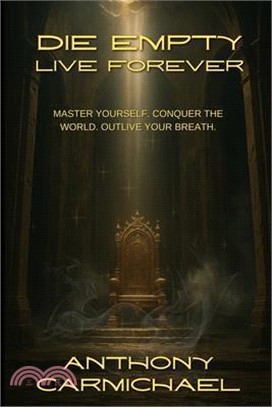 Die Empty Live Forever Master Yourself. Conquer the World. Outlive Your Breath.