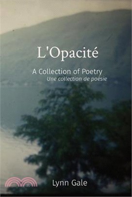 L'Opacité: A Collection of Poetry Une collection de poésie