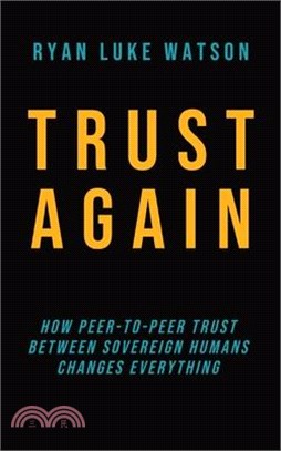 Trust Again: How peer-to-peer trust between sovereign humans changes everything