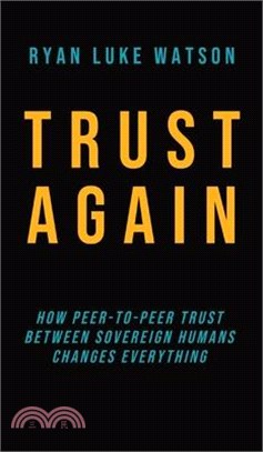 Trust Again: How peer-to-peer trust between sovereign humans changes everything