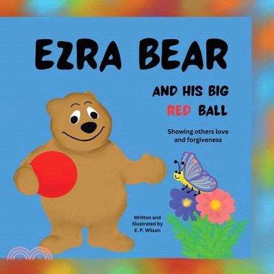 Ezra Bear and His Big Red Ball: Showing others Love and Forgiveness