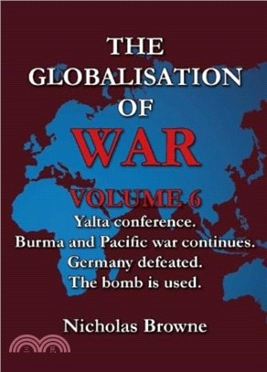 The Globalisation of War：Yalta Conference, Burma and Pacific War Continues, Germany Defeated, The Bomb is Used