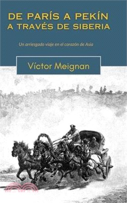 De París a Pekín a través de Siberia: Un arriesgado viaje en el corazón de Asia