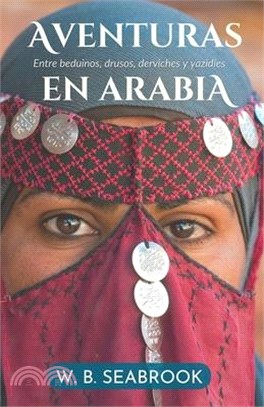 Aventuras en Arabia: Entre beduinos, drusos, derviches y yazidíes