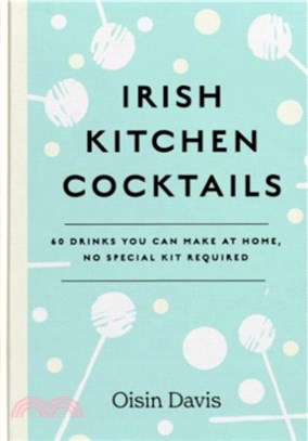 Irish Kitchen Cocktails：60 Recipes You Can Make at Home with Everyday Equipment