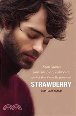 Strawberry: Short Stories from The Lie of Innocence, of which Book One is The Homestead