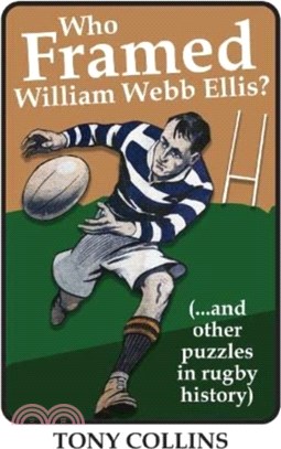 Who Framed William Webb Ellis：(...and other puzzles in rugby history)