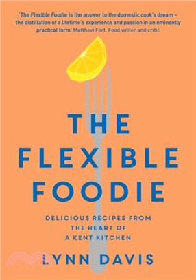 The Flexible Foodie：Delicious Recipes from Heart of a Kent Kitchen