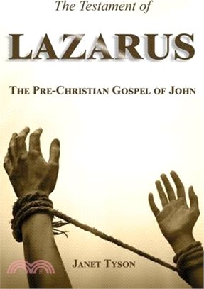 The Testament of Lazarus: The Pre-Christian Gospel of John