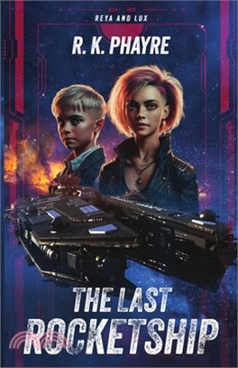 The Last Rocketship: A Reya & Lux Adventure