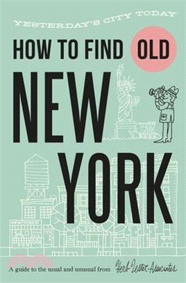 How to Find Old New York: Yesterday's City Today