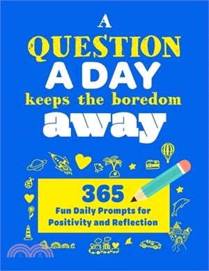 A Question A Day Keeps the Boredom Away: A Gratitude Journal with 365 Fun Daily Positivity and Reflection Prompts for Kids