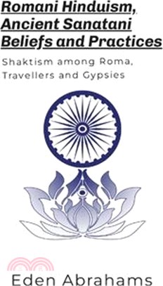 Romani Hinduism, Sanatani Beliefs and Practices (Softcover): Shaktism among Romani, Gypsies and Travellers