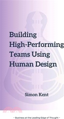 Building High-Performing Teams Using Human Design: Unlocking Success through Human Diversity: A Guide to Leveraging Human Design (The Science of Diffe