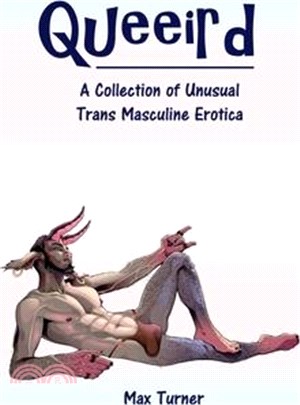 Queeird: A Collection of Unusual Trans Masculine Erotica