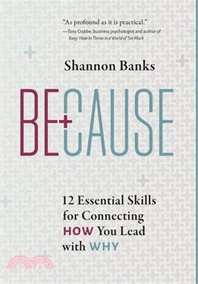 Because: 12 Essential Skills for Connecting How You Lead with Why