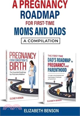 A Pregnancy Roadmap for First-Time Moms and Dads: A Compilation