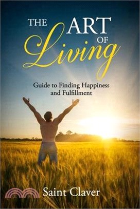 The art of living: A guide to finding happiness and fullfillment