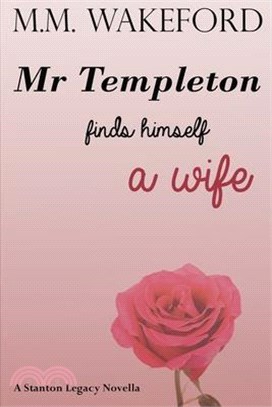 Mr Templeton Finds Himself a Wife: A Stanton Legacy Novella