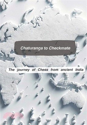 Chaturanga to Checkmate: The journey of Chess from ancient India!: A walk through the history of the game of Chess - From ancient to India to m