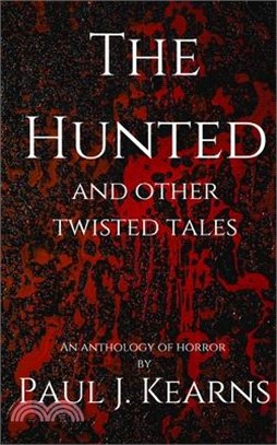 The Hunted and other Twisted tales: Tales of werewolves, vampires, and other supernatural monsters.