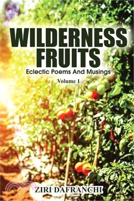 Wilderness Fruits: Eclectic Poems And Musings (Volume 1)