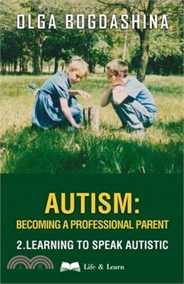 Autism: Becoming a Professional Parent (2) Learning to Speak Autistic