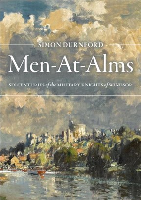 Men-At-Alms：Six Centuries of The Military Knights of Windsor