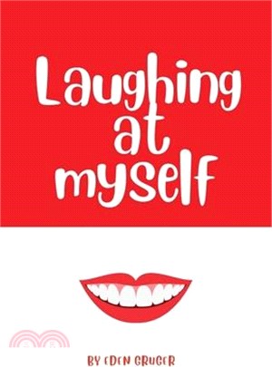 Laughing at Myself: About all the times that life conspires to make you look like an idiot, and how to survive the embarrassment