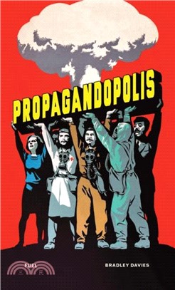 Propagandopolis：A Century of Propaganda From Around the World