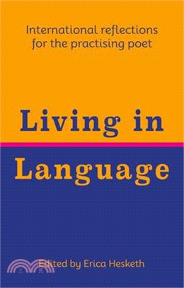 Living in Language: International Reflections for the Practising Poet