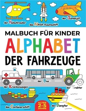 Malbuch für Kinder: Alphabet der Fahrzeuge: Alter 2-5 jahre: Alphabet der Fahrzeuge: