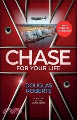 Chase For Your Life: An English Royal Engineer officer battles for survival against the odds during World War II