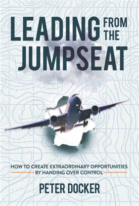 Leading from the Jumpseat：How to Create Extraordinary Opportunities by Handing Over Control