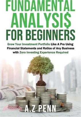 Fundamental Analysis for Beginners: Grow Your Investment Portfolio Like A Pro Using Financial Statements and Ratios of Any Business with Zero Investin