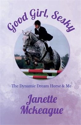 Good Girl, Sesky: The Dynamic Dream Horse & Me