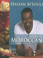 Make It Moroccan: Modern Cuisine from the Place Where the Sun Sets